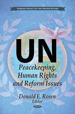 UN: Peacekeeping, Human Rights & Reform Issues - Rosen, Donald E (Editor)