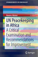 UN Peacekeeping in Africa: A Critical Examination and Recommendations for Improvement