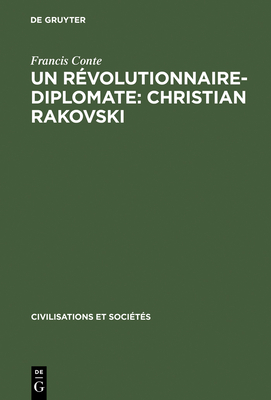 Un r?volutionnaire-diplomate: Christian Rakovski - Conte, Francis, Professor, and Kriegel, Annie (Preface by)