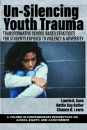 Un-Silencing Youth Trauma: Transformative School-Based Strategies for Students Exposed to Violence & Adversity
