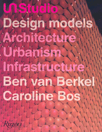 Un Studio Design Models: Architecture, Urbanism, Infrastructure