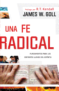 Una Fe Radical: Lo Esencial Para Los Creyentes Llenos del Esp�ritu