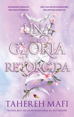 Una Gloria Retorcida - Mafi, Tahereh