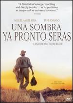 Una Sombra Ya Pronto Seras