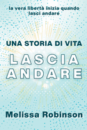 Una Storia di Vita: Lascia Andare