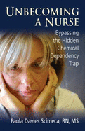 Unbecoming a Nurse: Bypassing the Hidden Chemical Dependency Trap