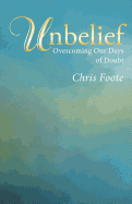 Unbelief: Overcoming Our Days of Doubt