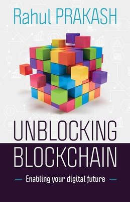 Unblocking Blockchain: Enabling Your Digital Future - Prakash, Rahul