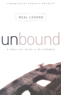 Unbound: A Practical Guide to Deliverance from Evil Spirits