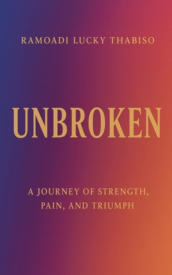 Unbroken - Rluckythabiso, and Thabiso, Ramoadi Lucky, and Moagano, Ramoadi Lucky Thabiso Monakg