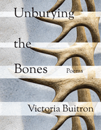 Unburying the Bones: Poems Volume 1
