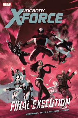 Uncanny X-force: Final Execution - Book 2 - Williams, David, and Remender, Rick, and Noto, Phil (Artist)