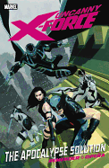 Uncanny X-force Volume 1: The Apocalypse Solution