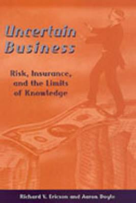 Uncertain Business: Risk, Insurance, and the Limits of Knowledge - Doyle, Aaron, and Ericson, Richard V