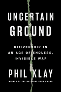 Uncertain Ground: Citizenship in an Age of Endless, Invisible War