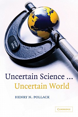 Uncertain Science ... Uncertain World - Pollack, Henry N