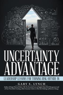 Uncertainty Advantage: Leadership Lessons for Turning Risk Outside-In - Lynch, Gary S