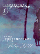 Uncertainty and Plenitude: Five Contemporary Poets