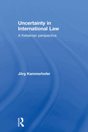 Uncertainty in International Law: A Kelsenian Perspective
