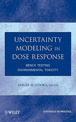 Uncertainty Modeling in Dose Response: Bench Testing Environmental Toxicity - Cooke, Roger M