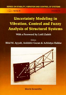 Uncertainty Modeling in Vibration, Control and Fuzzy Analysis of Structural Systems - Ayyub, Bilal M (Editor), and Guran, Ardeshir (Editor), and Haldar, Achintya (Editor)