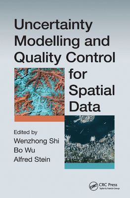 Uncertainty Modelling and Quality Control for Spatial Data - Wenzhong, Shi (Editor), and Wu, Bo (Editor), and Stein, Alfred (Editor)