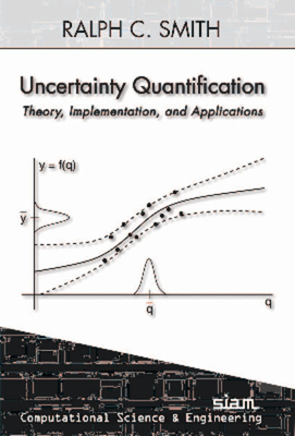 Uncertainty Quantification: Theory, Implementation, and Applications - Smith, Ralph C.