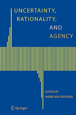 Uncertainty, Rationality, and Agency - Hoek, Wiebe Van Der (Editor)