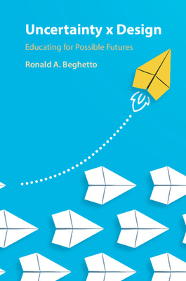 Uncertainty x Design - Beghetto, Ronald A
