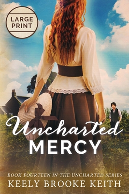 Uncharted Mercy: Large Print - Keith, Keely Brooke