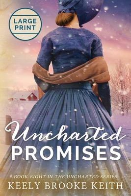 Uncharted Promises: Large Print - Keith, Keely Brooke