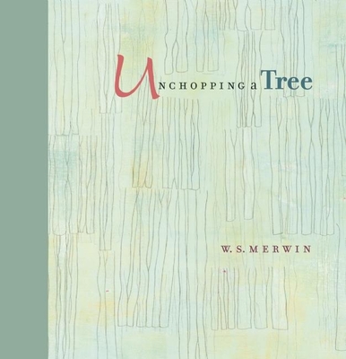 Unchopping a Tree - Merwin, W S