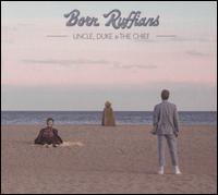 Uncle, Duke & the Chief - Born Ruffians