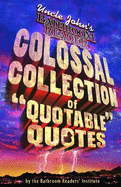 Uncle John's Colossal Collection of Quotable Quotes
