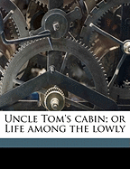 Uncle Tom's Cabin or Life among the Lowly