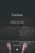 Unclean: Meditations on Purity, Hospitality, and Mortality