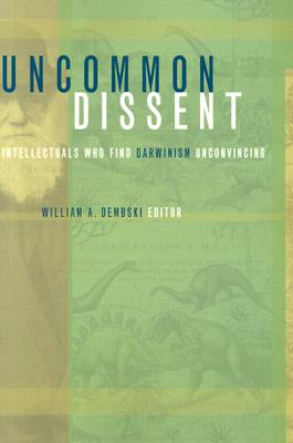 Uncommon Dissent: Intellectuals Who Find Darwinism Unconvincing - Dembski, William A, Professor (Editor)