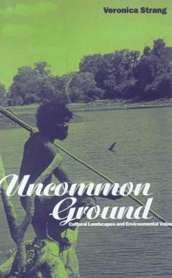Uncommon Ground: Landscape, Values and the Environment - Strang, Veronica
