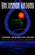 Uncommon Ground: Toward Reinventing Nature