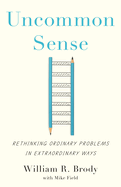 Uncommon Sense: Rethinking Ordinary Problems in Extraordinary Ways