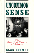 Uncommon Sense: The Heretical Nature of Science
