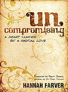 Uncompromising: A Heart Claimed by a Radical Love