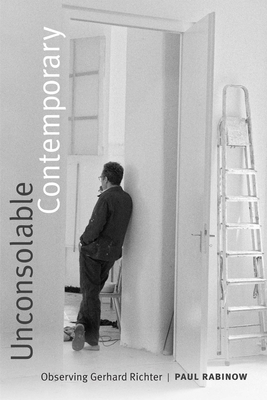 Unconsolable Contemporary: Observing Gerhard Richter - Rabinow, Paul