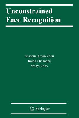 Unconstrained Face Recognition - Zhou, Shaohua Kevin, and Chellappa, Rama, and Zhao, Wenyi