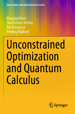 Unconstrained Optimization and Quantum Calculus - Ram, Bhagwat, and Mishra, Shashi Kant, and Lai, Kin Keung