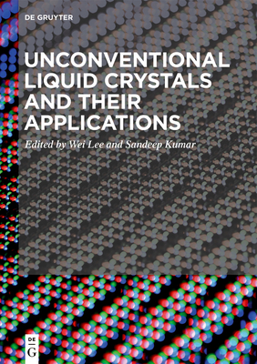 Unconventional Liquid Crystals and Their Applications - Lee, Wei (Editor), and Kumar, Sandeep (Editor)