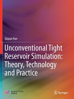 Unconventional Tight Reservoir Simulation: Theory, Technology and Practice - Ran, Qiquan