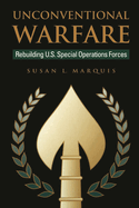 Unconventional Warfare: Rebuilding U.S. Special Operation Forces