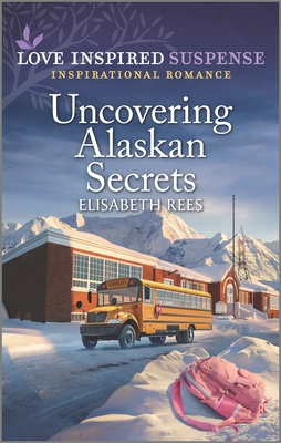 Uncovering Alaskan Secrets - Rees, Elisabeth