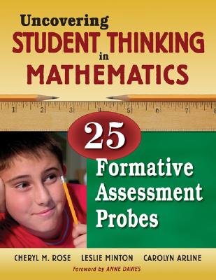 Uncovering Student Thinking in Mathematics: 25 Formative Assessment Probes - Tobey, Cheryl Rose (Editor), and Minton, Leslie G (Editor), and Arline, Carolyn B (Editor)